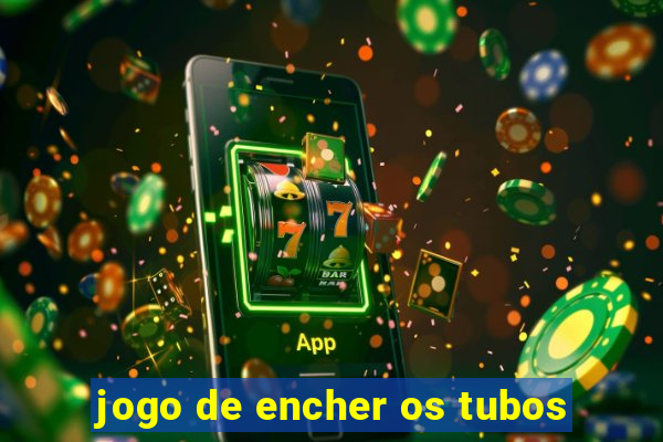 jogo de encher os tubos